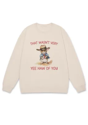 That Wasn't Very Yee Haw Of You Y2K Sweatshirt